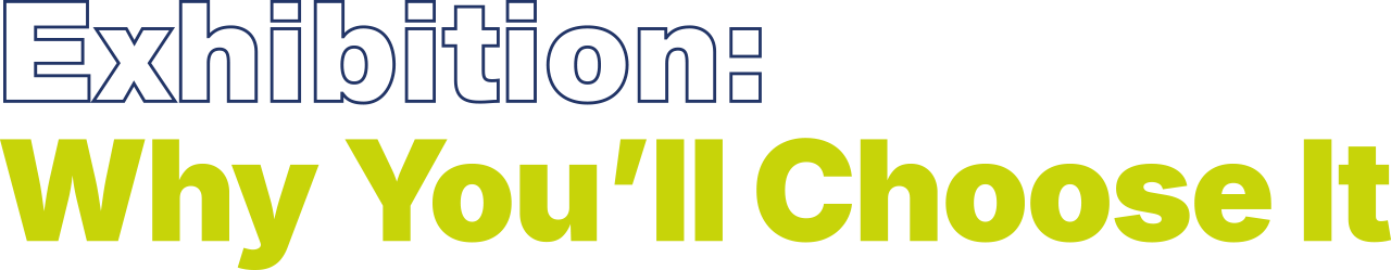 Exhibition: Why You’ll Choose It